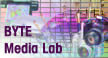 BYTE Media Lab