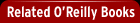 Related O'Reilly Books